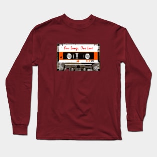 Our Songs,Our Love Long Sleeve T-Shirt